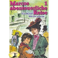 Marcos abenteuerliche Reise, Folge 1: Ein Kind bleibt allein