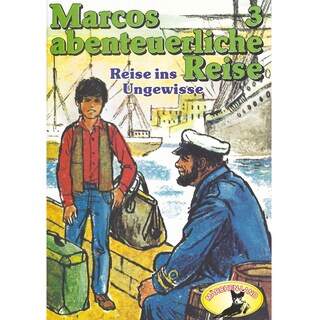 Marcos abenteuerliche Reise, Folge 3: Reise ins Ungewisse als Hörbuch