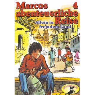Marcos abenteuerliche Reise, Folge 4: Allein in fremdem Land als Hörbuch