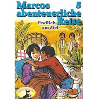 Marcos abenteuerliche Reise, Folge 5: Endlich am Ziel