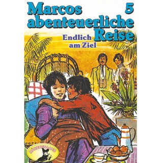 Marcos abenteuerliche Reise, Folge 5: Endlich am Ziel als Hörbuch
