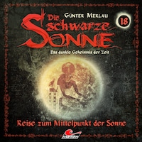 Die schwarze Sonne, Folge 18: Reise zum Mittelpunkt der Sonne