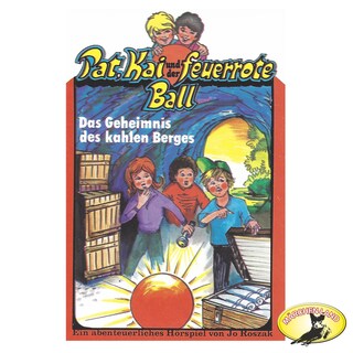 Pat, Kai und der feuerrote Ball, Das Geheimnis des kahlen Berges als Hörbuch