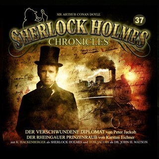Sherlock Holmes Chronicles, Folge 37: Der verschwundene Diplomat / Der Rheingauer Prinzenraub als Hörbuch
