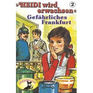 Heidi, Heidi wird erwachsen, Folge 2: Gefährliches Frankfurt als Hörbuch