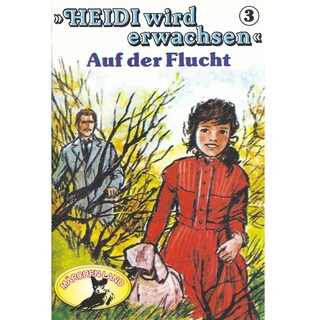 Heidi, Heidi wird erwachsen, Folge 3: Auf der Flucht als Hörbuch