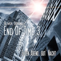 End of Time, Folge 3: Guten Abend, gut' Nacht (Oliver Döring Signature Edition)