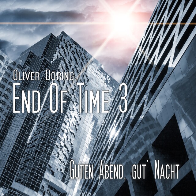 Book cover for End of Time, Folge 3: Guten Abend, gut' Nacht (Oliver Döring Signature Edition)