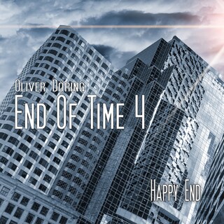 End of Time, Folge 4: Happy End (Oliver Döring Signature Edition) als Hörbuch