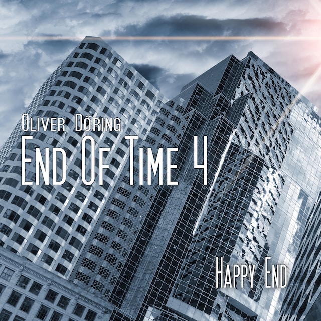 Book cover for End of Time, Folge 4: Happy End (Oliver Döring Signature Edition)