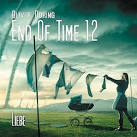 End of Time, Folge 12: Liebe (Oliver Döring Signature Edition)