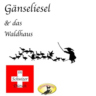 Märchen in Schwizer Dütsch, Gänseliesel & Das Waldhaus als Hörbuch