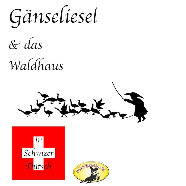 Book cover for Märchen in Schwizer Dütsch, Gänseliesel & Das Waldhaus