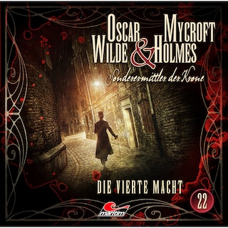 Oscar Wilde & Mycroft Holmes, Sonderermittler der Krone, Folge 22: Die vierte Macht als Hörbuch