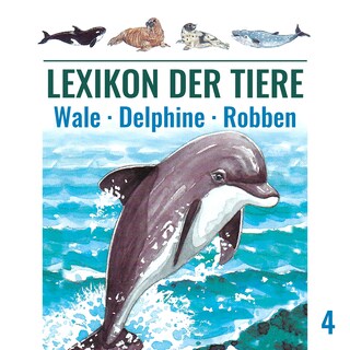 Lexikon der Tiere, Folge 4: Wale - Delphine - Robben als Hörbuch