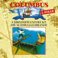 Columbus, Folge 1: Christoph entdeckt die Schmugglerbande