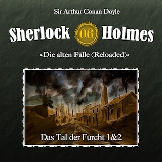Sherlock Holmes, Die alten Fälle (Reloaded), Fall 6: Das Tal der Furcht als Hörbuch