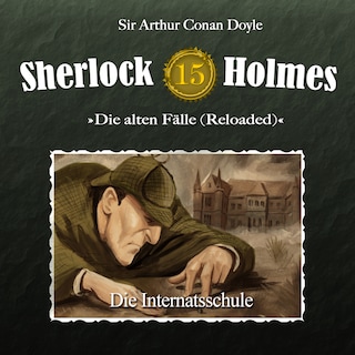 Sherlock Holmes, Die alten Fälle (Reloaded), Fall 15: Die Internatsschule als Hörbuch