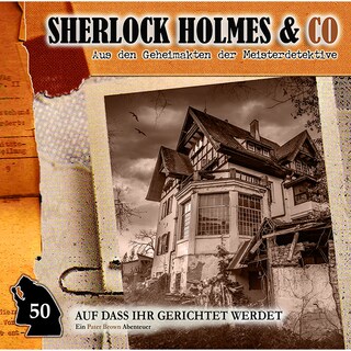 Sherlock Holmes & Co, Folge 50: Auf dass ihr gerichtet werdet als Hörbuch