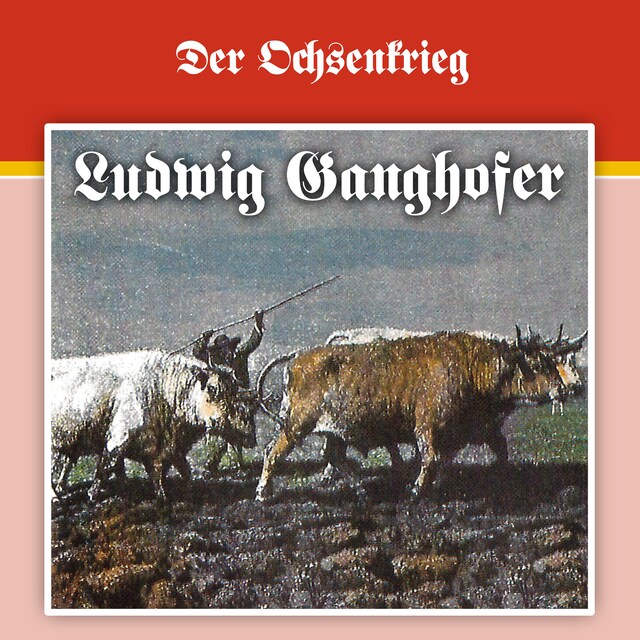 Buchcover für Ludwig Ganghofer, Folge 2: Der Ochsenkrieg