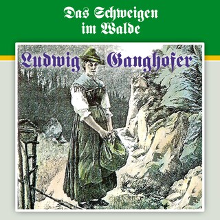 Ludwig Ganghofer, Folge 3: Das Schweigen im Walde als Hörbuch