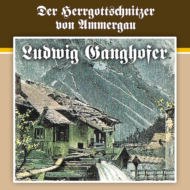 Buchcover für Ludwig Ganghofer, Folge 4: Der Herrgottschnitzer von Ammergau
