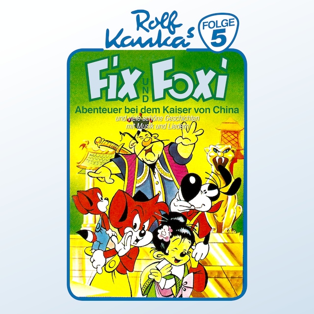 Copertina del libro per Fix und Foxi, Folge 5: Abenteuer bei dem Kaiser von China