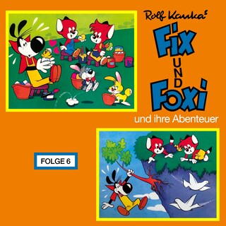 Fix und Foxi, Fix und Foxi und ihre Abenteuer, Folge 6 als Hörbuch