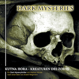 Dark Mysteries, Folge 6: Kutna Hora - Kreaturen des Zorns als Hörbuch