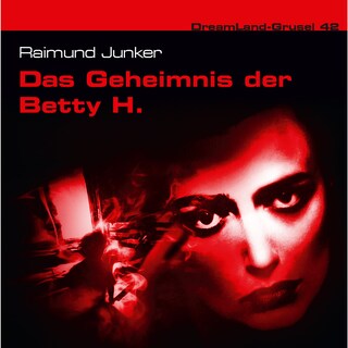 Dreamland Grusel, Folge 42: Das Geheimnis der Betty H. als Hörbuch