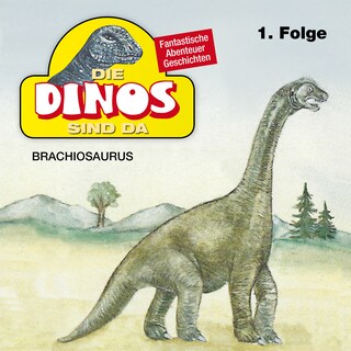 Die Dinos sind da, Folge 1: Brachiosaurus als Hörbuch