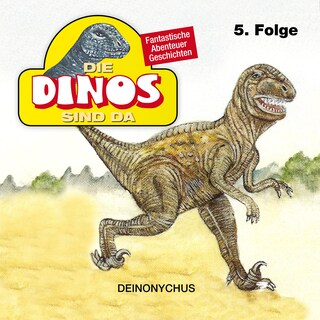 Die Dinos sind da, Folge 5: Deinonychus als Hörbuch