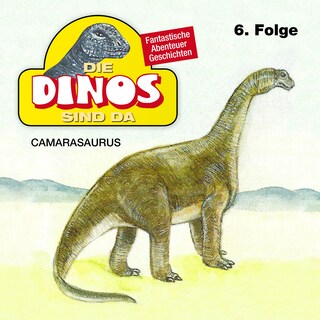 Die Dinos sind da, Folge 6: Camarasaurus als Hörbuch