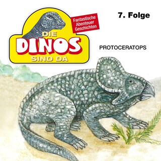 Die Dinos sind da, Folge 7: Protoceratops als Hörbuch