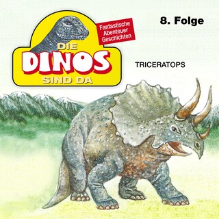 Die Dinos sind da, Folge 8: Triceratops als Hörbuch