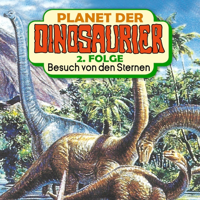 Couverture de livre pour Planet der Dinosaurier, Folge 2: Besuch von den Sternen