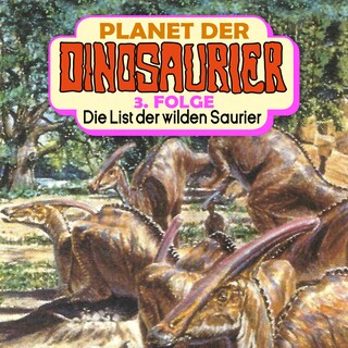 Planet der Dinosaurier, Folge 3: Die List der wilden Saurier als Hörbuch