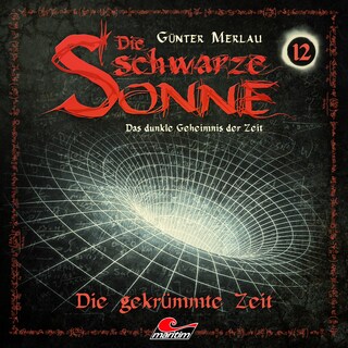 Die schwarze Sonne, Folge 12: Die gekrümmte Zeit als Hörbuch