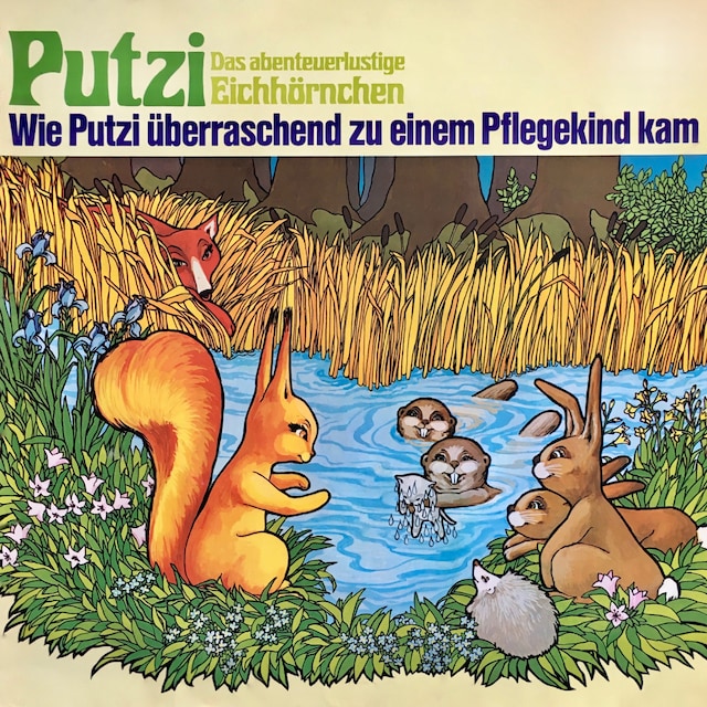 Boekomslag van Putzi - Das abenteuerlustige Eichhörnchen, Folge 1: Wie Putzi überraschend zu einem Pflegekind kam