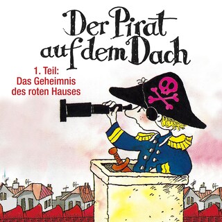 Der Pirat auf dem Dach, Folge 1: Das Geheimnis des roten Hauses als Hörbuch