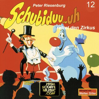Schubiduu...uh, Folge 12: Schubiduu...uh - rettet den Zirkus als Hörbuch