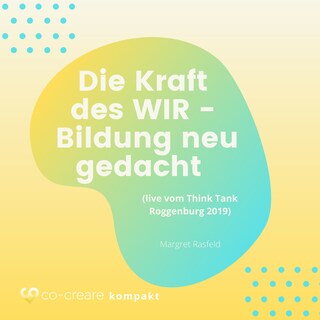 Die Kraft des WIR - Bildung neu gedacht (live vom Think Tank Roggenburg 2019) als Hörbuch