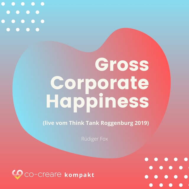 Boekomslag van Gross Corporate Happiness (live vom Think Tank Roggenburg 2019)
