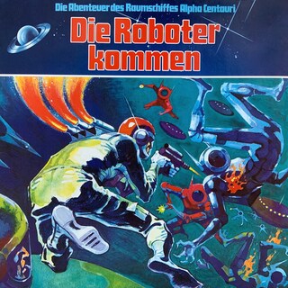Die Abenteuer des Raumkreuzers Alpha Centauri, Folge 2: Die Roboter kommen als Hörbuch