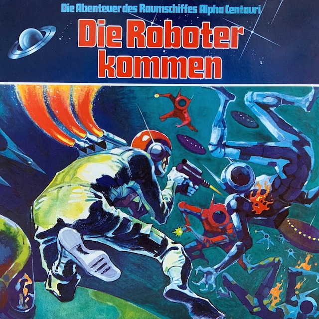 Kirjankansi teokselle Die Abenteuer des Raumkreuzers Alpha Centauri, Folge 2: Die Roboter kommen