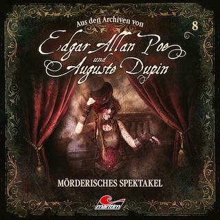 Edgar Allan Poe & Auguste Dupin, Aus den Archiven, Folge 8: Mörderisches Spektakel als Hörbuch