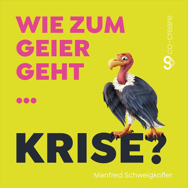 Boekomslag van Manfred Schweigkofler, Co-Creare, Wie zum Geier geht Krise?