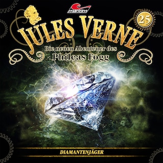 Jules Verne, Die neuen Abenteuer des Phileas Fogg, Folge 25: Diamantenjäger als Hörbuch