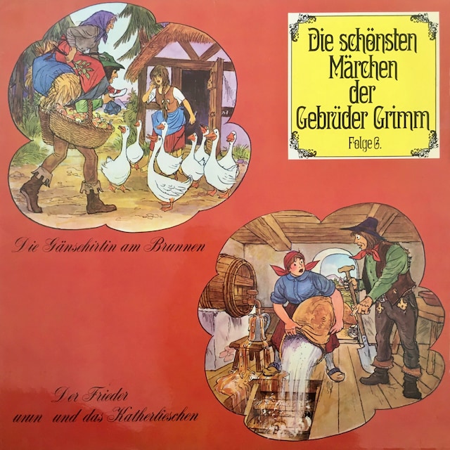 Copertina del libro per Die schönsten Märchen der Gebrüder Grimm, Folge 6: Die Gänsehirtin am Brunnen / Der Frieder und das Katherlieschen