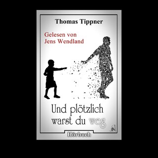 Und plötzlich warst du weg (ungekürzt) als Hörbuch